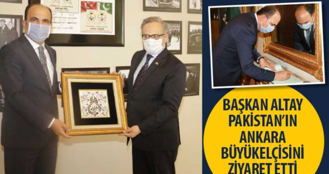 Başkan Altay Pakistan'ın Ankara Büyükelçisini Ziyaret Etti