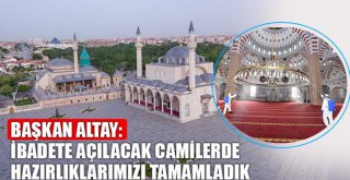 Başkan Altay: İbadete Açılacak Camilerde Hazırlıklarımızı Tamamladık