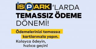 İSPARK'TA TEMASSIZ ÖDE, ANINDA ÖDE