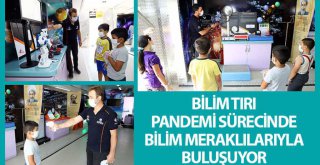 Bilim Tırı Pandemi Sürecinde Bilim Meraklılarıyla Buluşuyor