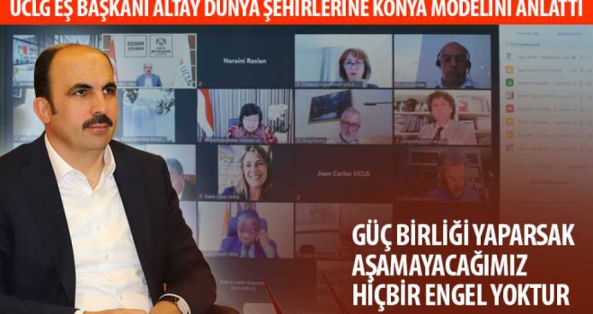 UCLG Eş Başkanı Altay Dünya Şehirlerine Konya Modelini Anlattı