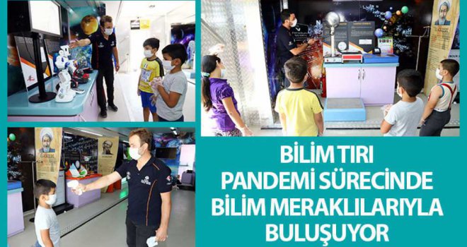 Bilim Tırı Pandemi Sürecinde Bilim Meraklılarıyla Buluşuyor