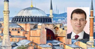 İMAMOĞLU: AYASOFYA, CAMİ VE 30 YILDIR EZAN OKUNUYOR