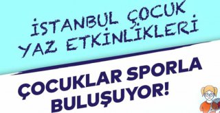 SPOR İSTANBUL ÇOCUKLAR İÇİN YAZ SPOR ETKİNLİKLERİ DÜZENLİYOR